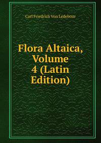 Flora Altaica, Volume 4 (Latin Edition)