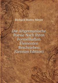 Die Altgermanische Poesie Nach Ihren Formelhaften Elementen Beschrieben (German Edition)