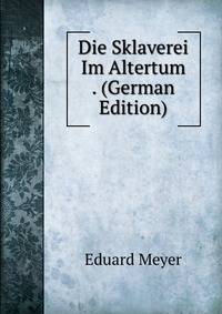 Die Sklaverei Im Altertum . (German Edition)