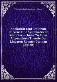 Apolaritat Und Rationale Curven: Eine Systematische Voruntersuchung Zu Einer Allgemeinen Theorie Der Linearen Raume (German Edition)