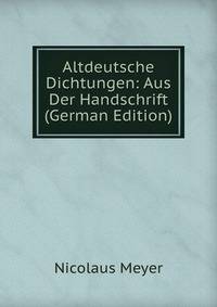 Altdeutsche Dichtungen: Aus Der Handschrift (German Edition)