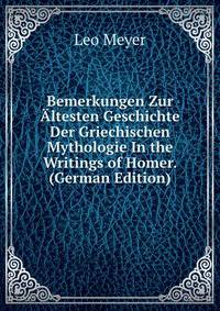 Bemerkungen Zur Altesten Geschichte Der Griechischen Mythologie In the Writings of Homer. (German Edition)