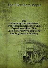 Das Hemmungsnervensystem Des Herzens, Kritisches Und Experimentelles: Eine Vergleichend Physiologische Studie (German Edition)