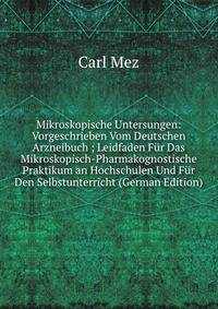 Mikroskopische Untersungen: Vorgeschrieben Vom Deutschen Arzneibuch ; Leidfaden Fur Das Mikroskopisch-Pharmakognostische Praktikum an Hochschulen Und Fur Den Selbstunterricht (German Edition)