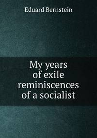 My years of exile reminiscences of a socialist