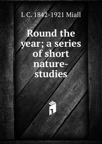 Round the year; a series of short nature-studies