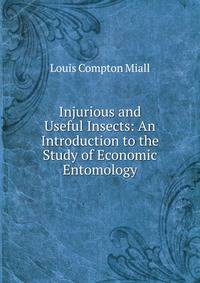 Injurious and Useful Insects: An Introduction to the Study of Economic Entomology