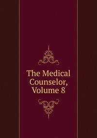 The Medical Counselor, Volume 8