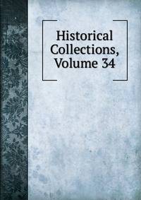Historical Collections, Volume 34