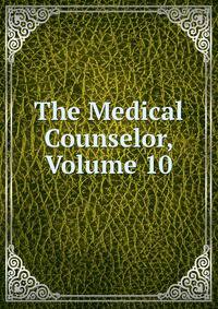 The Medical Counselor, Volume 10