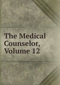 The Medical Counselor, Volume 12