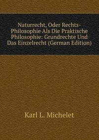Naturrecht, Oder Rechts-Philosophie Als Die Praktische Philosophie: Grundrechte Und Das Einzelrecht (German Edition)