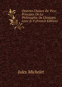 Oeuvres Choises De Vico: Principes De La Philosophie De L'histoire. Livre Ii-V (French Edition)