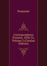Correspondence D'orient, 1830-31, Volume 3 (Catalan Edition)