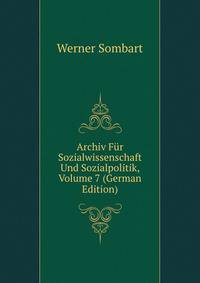 Archiv Fur Sozialwissenschaft Und Sozialpolitik, Volume 7 (German Edition)