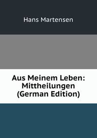 Aus Meinem Leben: Mittheilungen (German Edition)