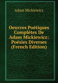 Oeuvres Poetiques Completes De Adam Mickiewicz: Poesies Diverses (French Edition)