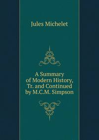 A Summary of Modern History, Tr. and Continued by M.C.M. Simpson