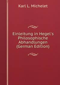 Einleitung in Hegel's Philosophische Abhandlungen (German Edition)