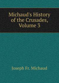 Michaud's History of the Crusades, Volume 3
