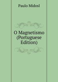 O Magnetismo (Portuguese Edition)