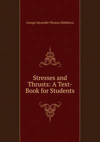Stresses and Thrusts: A Text-Book for Students