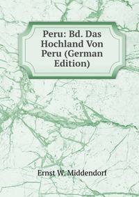 Peru: Bd. Das Hochland Von Peru (German Edition)