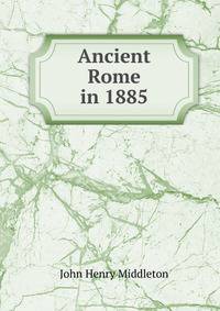 Ancient Rome in 1885