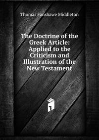 The Doctrine of the Greek Article: Applied to the Criticism and Illustration of the New Testament
