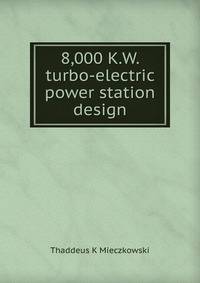 8,000 K.W. turbo-electric power station design