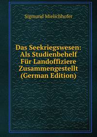 Das Seekriegswesen: Als Studienbehelf Fur Landoffiziere Zusammengestellt (German Edition)