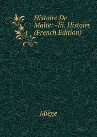 Histoire De Malte: -Iii. Histoire (French Edition)