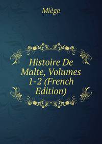 Histoire De Malte, Volumes 1-2 (French Edition)