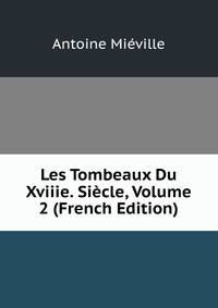 Les Tombeaux Du Xviiie. Siecle, Volume 2 (French Edition)