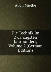Die Technik Im Zwanzigsten Jahrhundert, Volume 2 (German Edition)