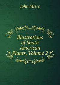 Illustrations of South American Plants, Volume 2