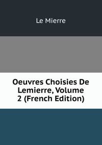 Oeuvres Choisies De Lemierre, Volume 2 (French Edition)