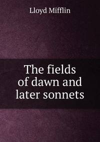 The fields of dawn and later sonnets