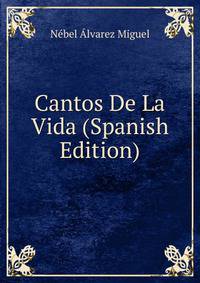 Cantos De La Vida (Spanish Edition)