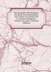 Encyclop?die Th?ologique: Ou S?rie De Dictionnaires Sur Toutes Les Parties De La Science Religeuse, Volume 35, part 1 (French Edition)