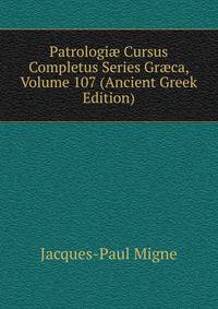 Patrologi? Cursus Completus Series Gr?ca, Volume 107 (Ancient Greek Edition)