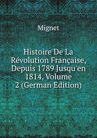 Histoire De La R?volution Fran?aise, Depuis 1789 Jusqu'en 1814, Volume 2 (German Edition)