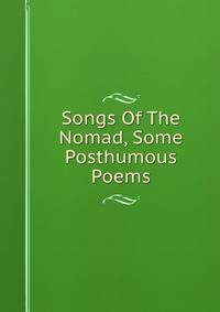 Songs Of The Nomad, Some Posthumous Poems