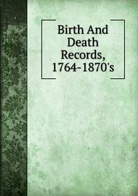 Birth And Death Records, 1764-1870's