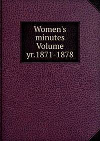 Women's minutes Volume yr.1871-1878