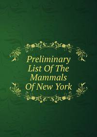 Preliminary List Of The Mammals Of New York
