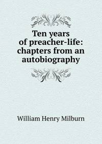 Ten years of preacher-life: chapters from an autobiography