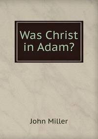 Was Christ in Adam?
