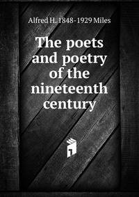 The poets and poetry of the nineteenth century