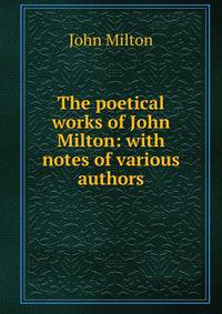 The poetical works of John Milton: with notes of various authors